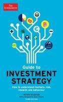 The Economist Guide to Investment Strategy "How to Understand Markets, Risk, Rewards and Behaviour"