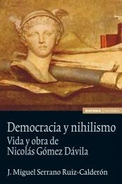 Democracia y Nihilismo "Vida y obra de Nicolás Gómez Dávila"