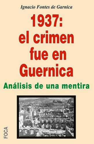 1937 El crimen fue en Guernica "Mentiras propagandísticas de patas cortas y siete leguas"