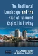 The Neoliberal Landscape and the Rise of Islamist Capital in Turkey