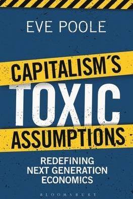 Capitalism's Toxic Assumptions "Redefining Next Generation Economics"