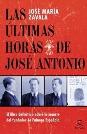 Las últimas horas de José Antonio "El libro definitivo sobre la muerte de la Falange Española"