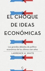 El choque de ideas económicas "Grandes debates de política económica en los últimos cien años"