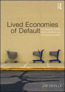 Lived Economies of Default "Consumer Credit, Debt Collection and the Capture of Affect"