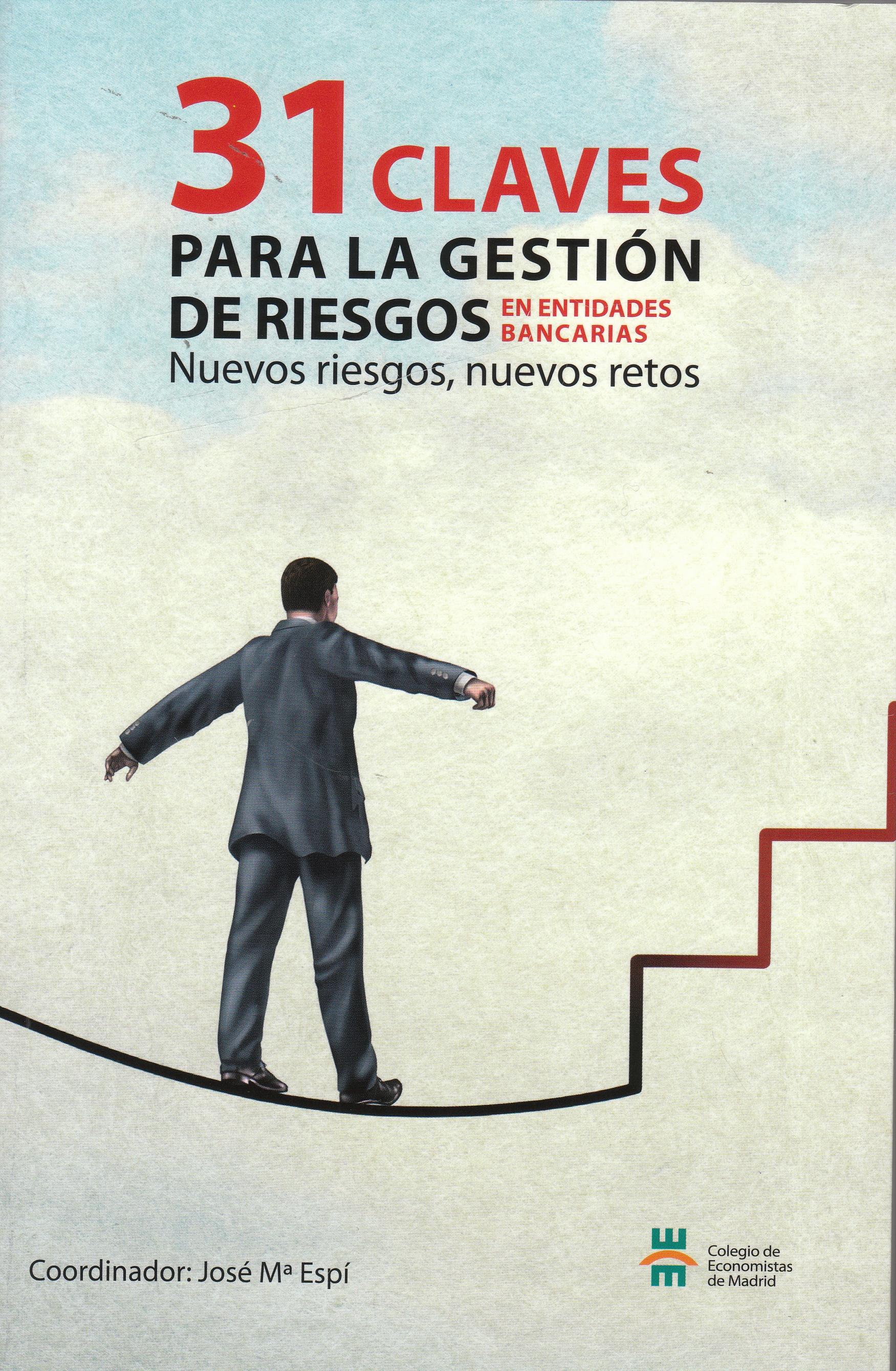 31 claves para la gestión de riesgos de entidades bancarias "Nuevos riesgos, nuevos retos"