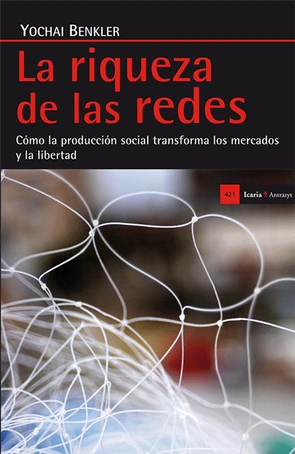 La riqueza de las redes "Cómo la producción social transforma los mercados y la sociedad"