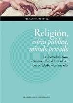 Religión, esfera pública, mundo privado "La libertad religiosa y la neutralidad del Estado en las sociedades secularizadas"