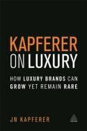 The Kapferer on Luxury "How Luxury Brands Can Grow Yet Remain Rare"