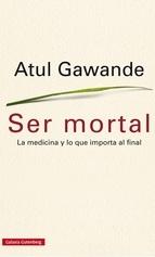 Ser mortal "La medicina y lo que importa al final"