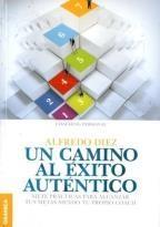 Un camino al éxito auténtico "Siete prácticas para alcanzar tus metas siendo tu propio coach"