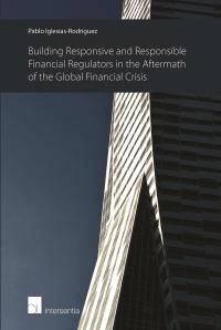 Building Responsive and Responsible Financial Regulators in the Aftermath of the Global Financial Crisis