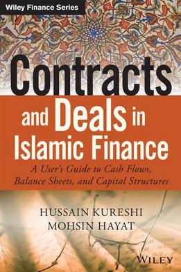 Contracts and Deals in Islamic Finance "A User's Guide to Cash Flows, Balance Sheets, and Capital Structures"