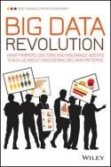 Big Data Revolution "What Farmers, Doctors and Insurance Agents Teach Us About Discovering Big Data Patterns"