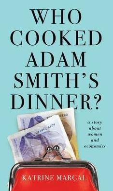 Who Cooked Adam Smith's Dinner? "A Story About Women and Economics"
