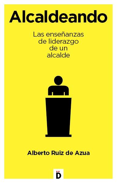 Alcandeando "Las enseñanzas de liderazgo de un alcalde"