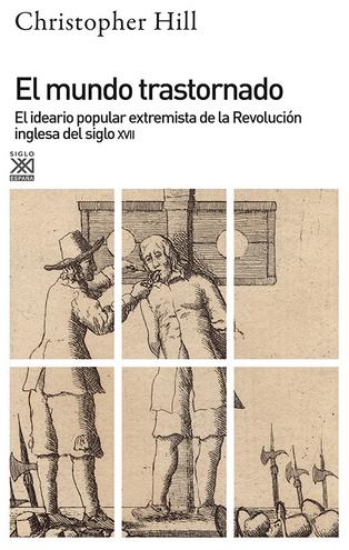 El mundo Trastornado "El ideario popular extremista de la Revolución inglesa del siglo XVII"