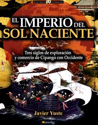 El imperio del sol naciente: la aventura comercial "Tres siglos de exploración de occidente con Cipango"