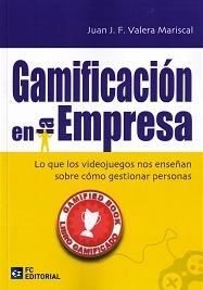 Gamificación en la Empresa "Lo que los Videojuegos nos Enseñan sobre cómo Gestionar Personas"