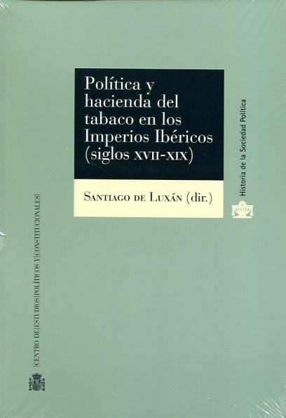 Política y Hacienda del Tabaco en los Imperios Ibéricos (Siglos XVII-XIX) Política y Hacienda del Tabaco en los Imperios Ibéricos (Siglos XVII-XIX)
