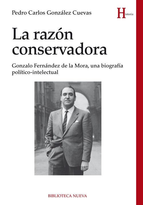 La razón conservadora "Gonzalo Fernández de la Mora, una biografía político-intelectual"
