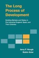 The Long Process of Development "Building Markets and States in Pre-Industrial England, Spain and Their Colonies"