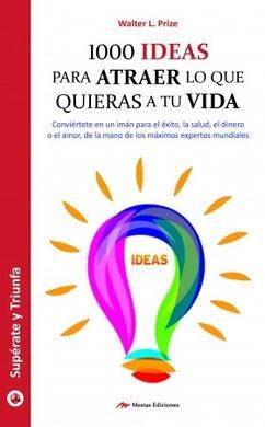 1000 ideas para atraer lo que quieras a tu vida