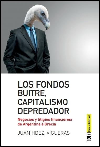 Los fondos buitre, capitalismo depredador "Negocios y litigios financieros: de Argentina a Grecia"