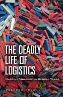 The Deadly Life of Logistics "Mapping Violence in Global Trade"