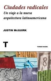 Ciudades radicales "Un viaje a la nueva arquitectura iberoamericana"