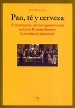Pan, té y cerveza "alimentación, cocina y gastronomía en Gran Bretaña durante la revolución industrial"