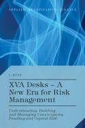 XVA Desks. A New Era for Risk Management "Understanding, Building and Managing Counterparty, Funding and Capital Risk"
