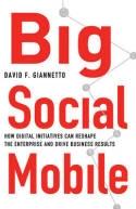 Big Social Mobile "How Digital Initiatives Can Reshape the Enterprise and Drive Business Results"