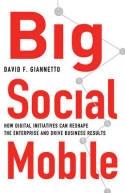 Big Social Mobile "How Digital Initiatives Can Reshape the Enterprise and Drive Business Results"