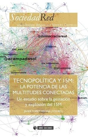 Tecnopolítica y 15 M: la potencia de las multitudes conectadas "Un estudio sobre la gestación y explosión del 15 M"