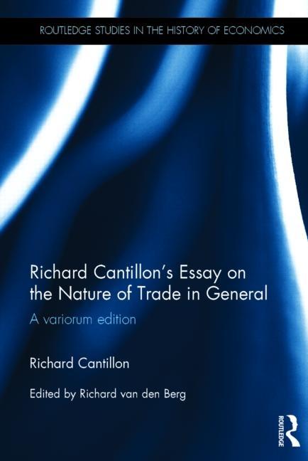 Richard Cantillon's Essay on the Nature of Trade in General "A Variorum Edition"