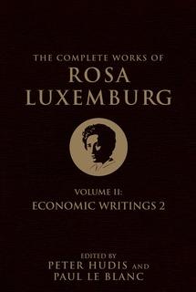The Complete Works of Rosa Luxemburg, Volume II: Economic Writings 2