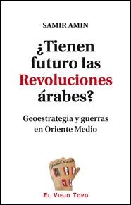 ¿Tienen futuro las revoluciones árabes? "Geoestrategia y guerras en Oriente Medio"