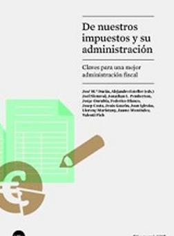 De nuestros impuestos y su administración "Claves para una mejor administración fiscal"