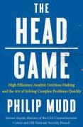 The Head Game "High-Efficiency Analytic Decision Making and the Art of Solving Complex Problems Quickly"