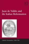 Juan de Valdes and the Italian Reformation