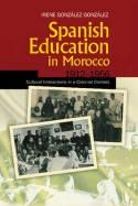 Spanish Education in Morocco, 19121956 "Cultural Interactions in a Colonial Context"