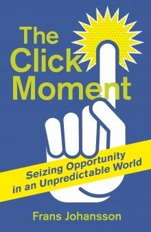 The Click Moment "Seizing Opportunity in an Unpredictable World"