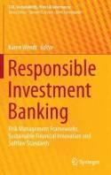 Responsible Investment Banking "Risk Management Frameworks, Sustainable Financial Innovation and Softlaw Standards"