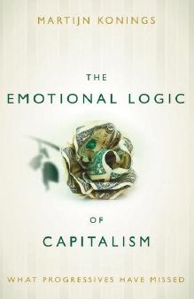 The Emotional Logic of Capitalism "What Progressives Have Missed"