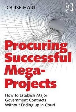 Procuring Successful Mega-Projects "How to Establish Major Government Contracts Without Ending Up in Court"
