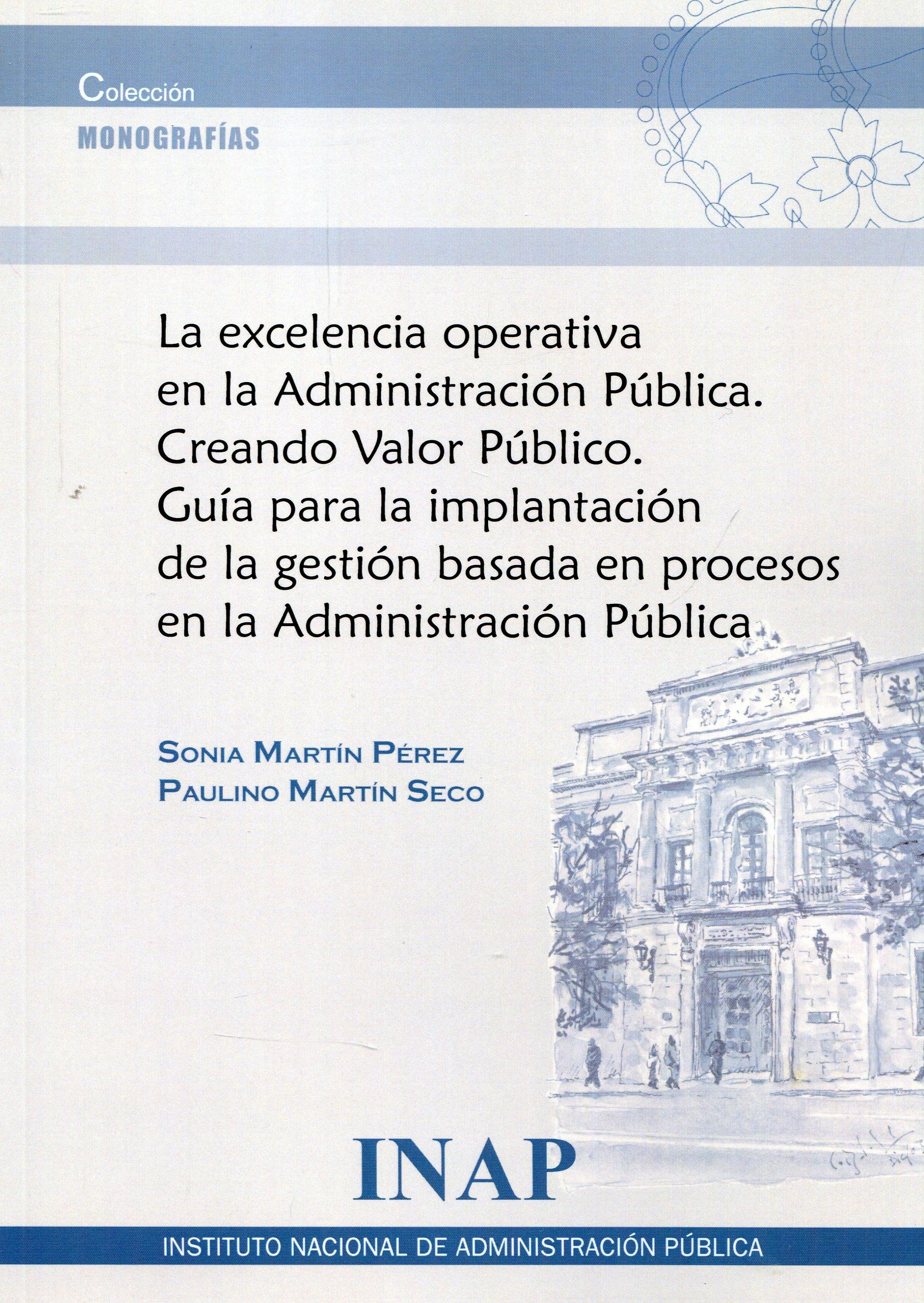Excelencia Operativa en la Administración Pública "Creando Valor Público. Guía para la Implantación de la Gestión Basada en Procesos en la Ad"