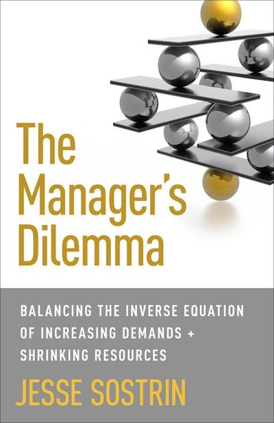 The Manager's Dilemma "Balancing the Inverse Equation of Increasing Demands and Shrinking Resources"