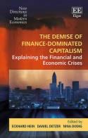 The Demise of Finance-Dominated Capitalism "Explaining the Financial and Economic Crises"