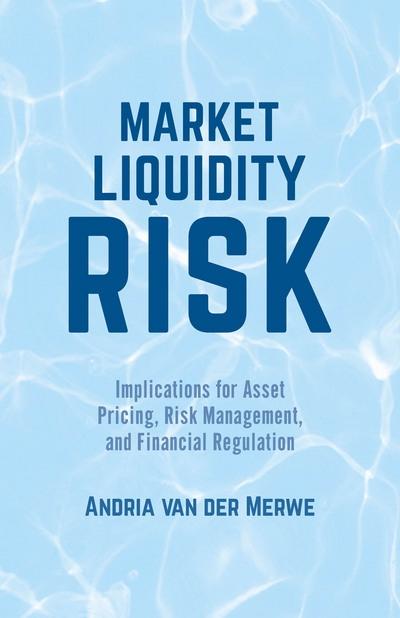 Market Liquidity Risk "Implications for Asset Pricing, Risk Management, and Financial Regulation"