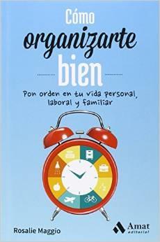 Cómo organizarte bien "Pon orden en tu vida personal, laboral y familiar"